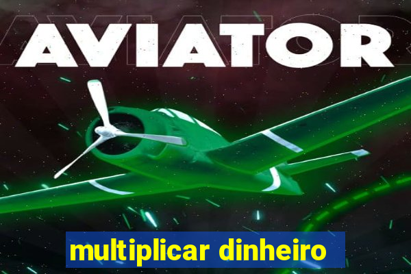 multiplicar dinheiro